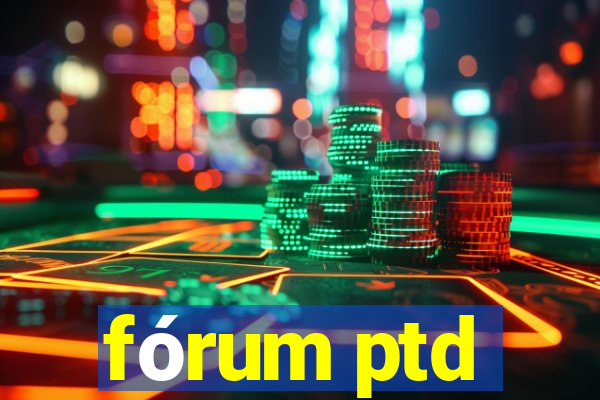 fórum ptd